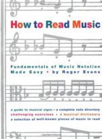 How to Read Music: Fundamentals of Music Notation Made Easy - Roger Evans