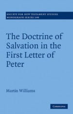 The Doctrine of Salvation in the First Letter of Peter - Martin Williams