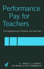 Performance Pay for Teachers - E.C. Wragg, G.S. Haynes, R.P. Chamberlin