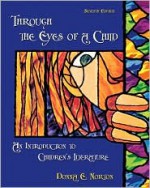 Through the Eyes of a Child: An Introduction to Children's Literature (7th Edition) - Donna E. Norton, Saundra E. Norton