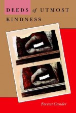 Deeds of Utmost Kindness - Forrest Gander