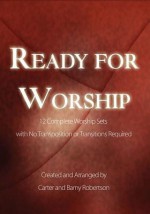 Ready for Worship: 12 Complete Worship Sets with No Transposition or Transitions Required - Barny Robertson, Carter Robertson