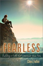 Fearless: Building a Faith That Overcomes Your Fear - Cheri Fuller