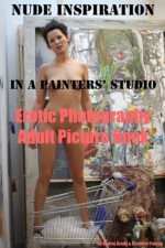 Nude Inspiration in a Painter's Studio (Adult Picture Book) - Erotic Photography, Kristofer Paetau, Ondrej Brody