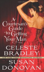 A Courtesan's Guide to Getting Your Man - Celeste Bradley, Susan Donovan