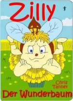 Bilderbuch: Zilly. Der Wunderbaum. (German Edition) - Chris Tanner