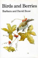 Birds and Berries: A Study of an Ecological Interaction - Barbara K. Snow, David Snow