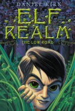 Elf Realm: The Low Road (Elf Realm Trilogy) (Bk.1) - Daniel Kirk