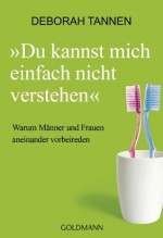 Du kannst mich einfach nicht verstehen: Warum Männer und Frauen aneinander vorbeireden (German Edition) - Deborah Tannen, Maren Klostermann