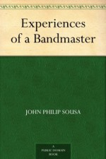 Experiences of a Bandmaster - John Philip Sousa