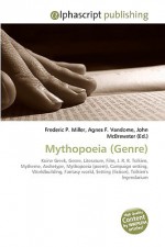 Mythopoeia (Genre): Koine Greek, Genre, Literature, Film, J. R. R. Tolkien, Mytheme, Archetype, Mythopoeia (Poem), Campaign Setting, Worldbuilding, Fantasy ... Setting (Fiction), Tolkien's Legendarium - Agnes F. Vandome, John McBrewster, Sam B Miller II