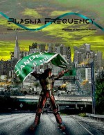 Plasma Frequency Magazine: Issue 8 October/November 2013 - Dustin Adams, Alexandra Grunberg, Robert Pritchard, John H. Dromey, Alexis A. Hunter, Adam Gaylord, Richard Zwicker, Sean Patrick Hazlett, S.A. Hunter, Elizabeth Shack