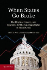 When States Go Broke: The Origins, Context, and Solutions for the American States in Fiscal Crisis - Peter Conti-Brown, David A. Skeel Jr.