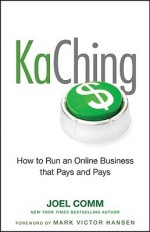 KaChing: How to Run an Online Business that Pays and Pays - Joel Comm