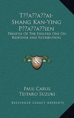 T'ai-Shang Kan-Ying P'ien: Treatise of the Exalted One on Response and Retribution - Paul Carus, D.T. Suzuki