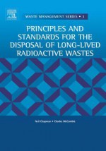 Principles and Standards for the Disposal of Long-Lived Radioactive Wastes - Neil Chapman, Charles McCombie