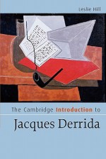 The Cambridge Introduction to Jacques Derrida - Leslie Hill