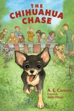 The Chihuahua Chase - A.E. Cannon, Julie Olson