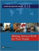 World Development Report 2004: Making Services Work for Poor People - World Bank Group, World Bank Group