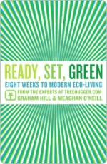 Ready, Set, Green: Eight Weeks to Modern Eco-Living - Meaghan O'Neill, Graham Hill