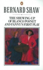 The Shewing-up of Blanco Posnet: and Fanny's First Play - George Bernard Shaw, Dan H. Laurence