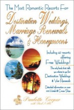 The Most Romantic Resorts for Destination Weddings, Marriage Renewals & Honeymoons - Paulette Cooper, Paul Noble