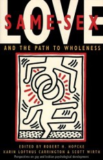 Same-Sex Love: And the Path to Wholeness - Robert H. Hopcke, Scott Wirth, Karin Lofthus Carrington