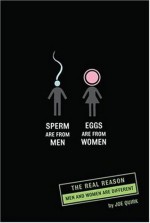 Sperm are from Men, Eggs are from Women - Joe Quirk