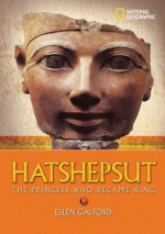 Hatshepsut: The Princess Who Became King (National Geographic World History Biographies) - Ellen Galford