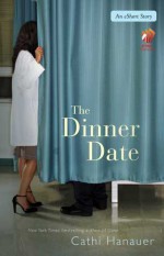 The Dinner Date: An eShort Story - Cathi Hanauer