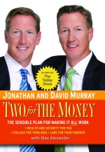 Two for the Money: The Sensible Plan for Making It All Work - Jonathan Murray, Max Alexander, David Murray