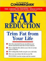 Fat Reduction: Trim Fat from Your Life - Editors of Consumer Guide