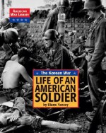 The Korean War: The Life of an American Soldier - Diane Yancey