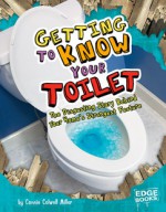 Getting to Know Your Toilet - Connie Colwell Miller