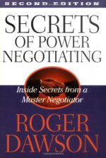 Secrets of Power Negotiating: Inside Secrets from a Master Negotiator - Roger Dawson