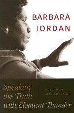 Barbara Jordan: Speaking the Truth with Eloquent Thunder [With DVD] - Barbara Jordan