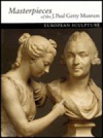 Masterpieces of the J. Paul Getty Museum: European Sculpture - Getty J Paul Trust Publication, Peggy Fogelman, Marietta Cambareri