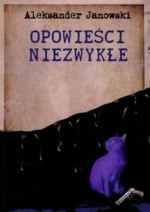 Opowieści niezwykłe - Aleksander Janowski