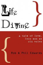 Life Divine - Rob Edwards, Phil Edwards