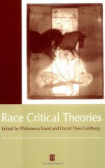 Race Critical Theories: Text and Context - Philomena Essed, David Theo Goldberg