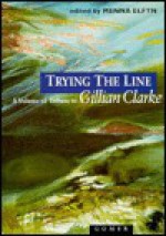 Trying the Line: A Volume of Tribute to Gillian Clarke - Menna Elfyn