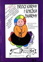 Drogi karmy i ścieżka Dharmy. Antologia poezji buddyjskiej Ameryki. - Thích Nhất Hạnh, Jack Kerouac, Jacek Sieradzan, Allen Ginsberg, Alan Watts, Seung Sahn, Chogyam Trungpa, Gary Snyder, T'Ai Situ Rinpocze, Lama Thubten Yeshe, Norbu Thinley, Philip Whalen, Welch Lew, Nanao Sakaki, Rick Fields, Anne Waldman, Mobi Ho