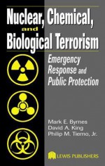 Nuclear, Chemical, and Biological Terrorism - Mark E. Byrnes, David A. King