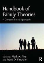 Handbook of Family Theories: A Content-Based Approach - Mark A. Fine, Frank D. Fincham