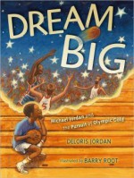 Dream Big: Michael Jordan and the Pursuit of Olympic Gold - Deloris Jordan, Barry Root