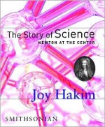 The Story of Science: Newton at the Center: Newton at the Center - Joy Hakim