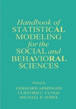 Handbook of Statistical Modeling for the Social and Behavioral Sciences - Gerhard Arminger, Clifford C. Clogg