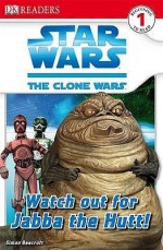 Star Wars: The Clone Wars: Watch Out for Jabba the Hutt! (DK Readers Level 1) - Simon Beecroft