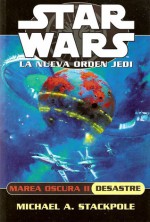 Marea oscura II: Desastre (Star Wars: La nueva orden Jedi, #3) - Michael A. Stackpole, Virginia de la Cruz Nevado, John Harris