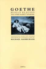 Roman Elegies: And Other Poems & Epigrams - Johann Wolfgang von Goethe, Michael Hamburger